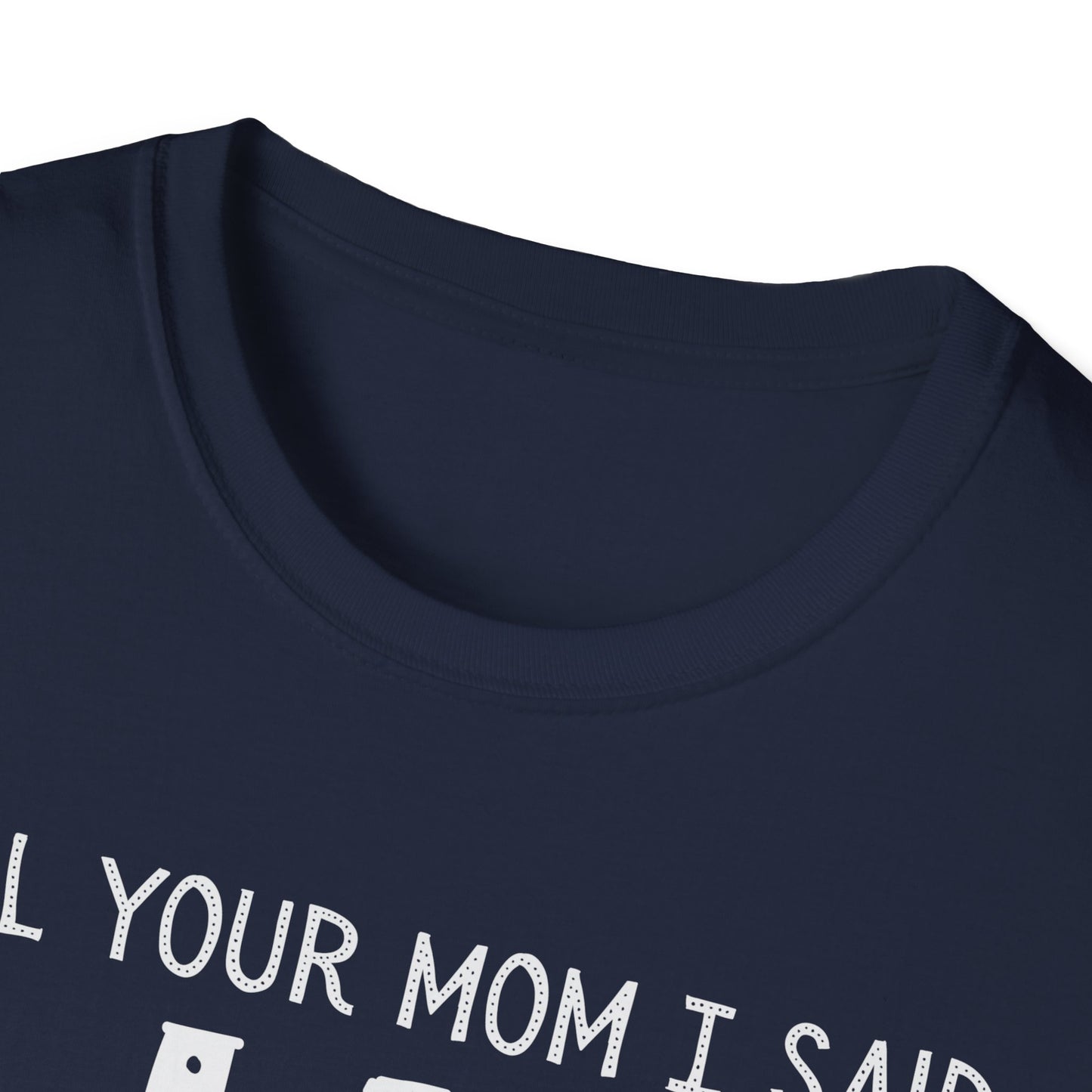 Tell Your Mom I Said HI T-Shirt (Clean), Casual Humor Tee, Gift for Friends, Quirky Statement Shirt, Everyday Wear, Perfect for Laughs