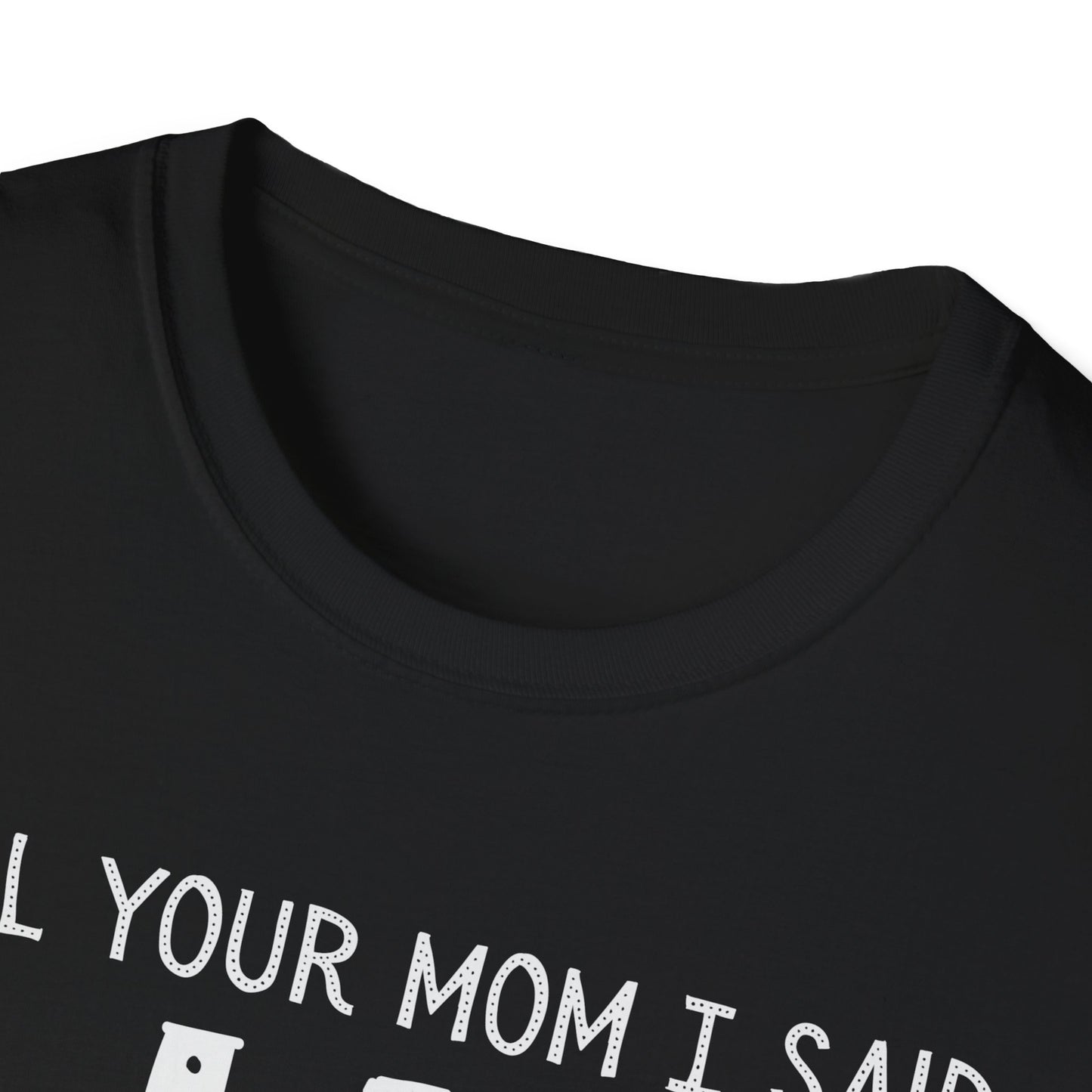 Tell Your Mom I Said HI T-Shirt (Clean), Casual Humor Tee, Gift for Friends, Quirky Statement Shirt, Everyday Wear, Perfect for Laughs