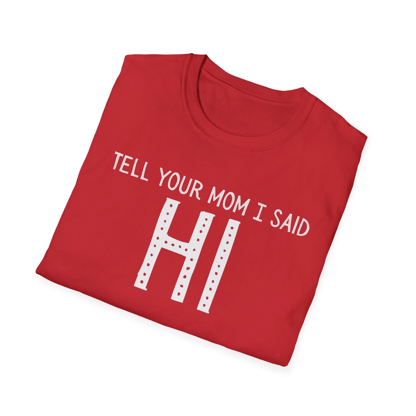 Tell Your Mom I Said HI T-Shirt (Clean), Casual Humor Tee, Gift for Friends, Quirky Statement Shirt, Everyday Wear, Perfect for Laughs