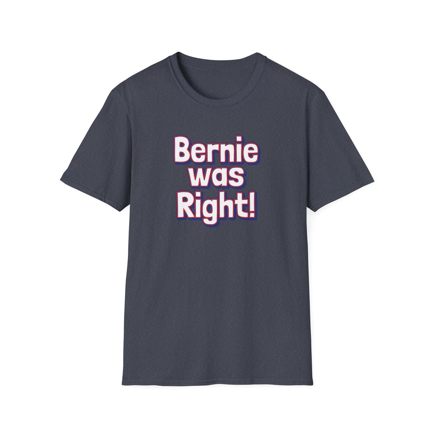 Bernie Was Right! Unisex Softstyle T-Shirt, Political Statement Tee, Funny Graphic Shirt, Casual Wear, Gift for Activists