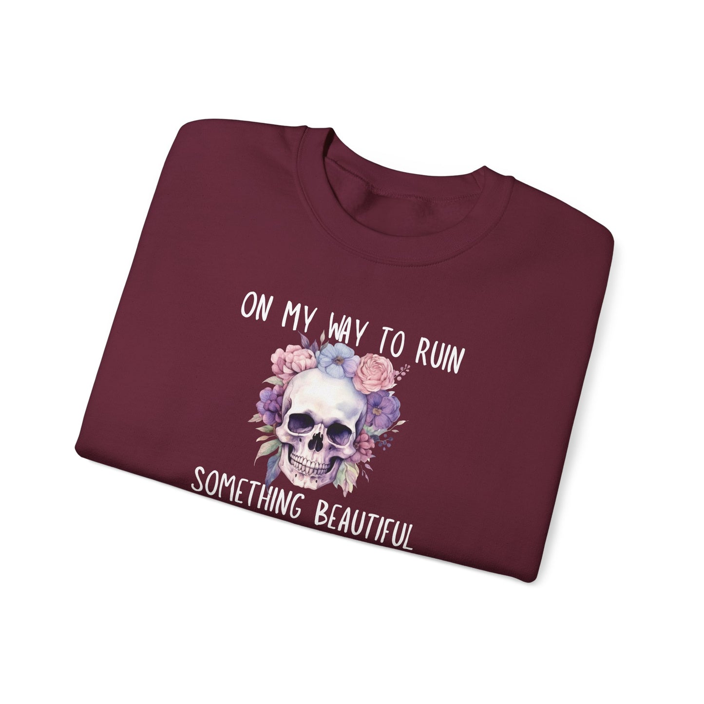 Gothic Floral Sweatshirt - On My Way to Ruin Something Beautiful, Cozy Crewneck Top, Cute Gift for Halloween, Unique Apparel, Unisex Fashion