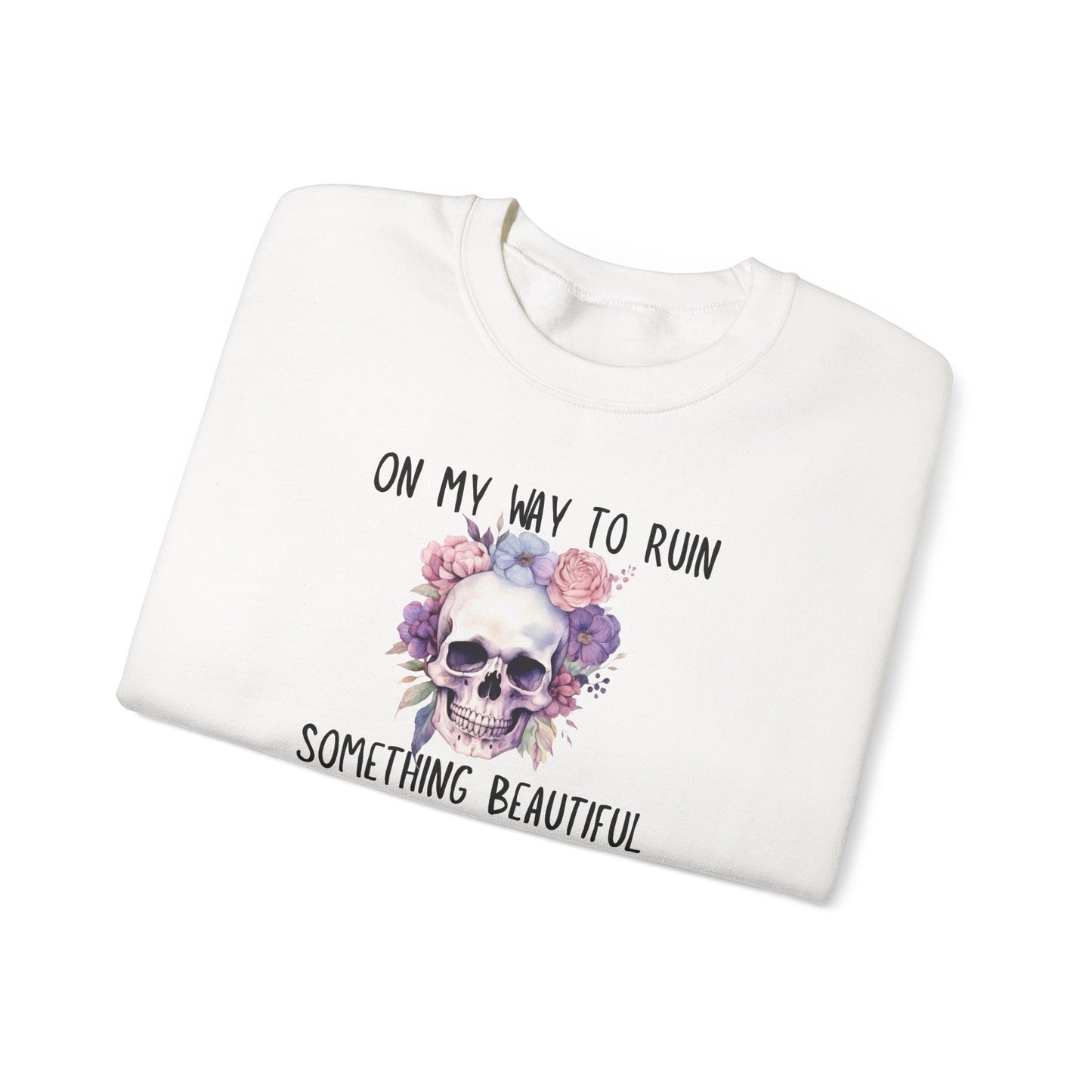 Gothic Floral Sweatshirt - On My Way to Ruin Something Beautiful, Cozy Crewneck Top, Cute Gift for Halloween, Unique Apparel, Unisex Fashion