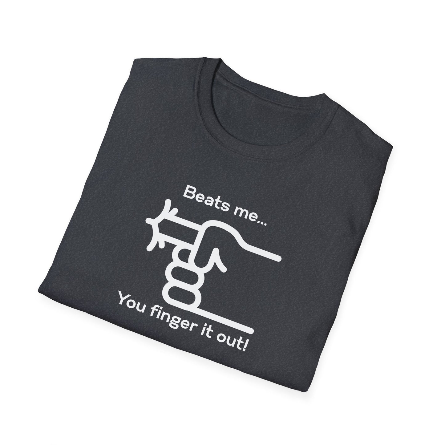 You Finger It Out Unisex Softstyle T-Shirt - Casual Comfort Tee, Everyday Wear, Gift for Friends, Birthday Present, Eco-Friendly Apparel