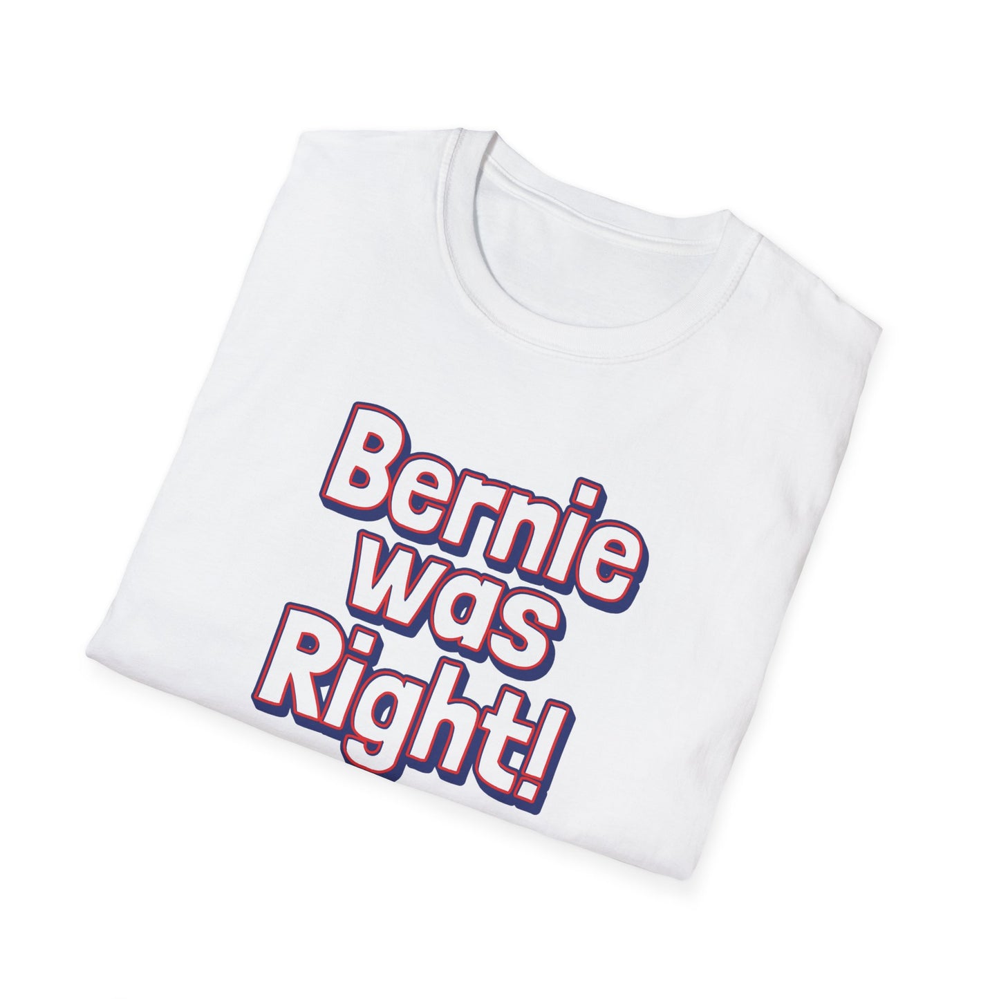 Bernie Was Right! Unisex Softstyle T-Shirt, Political Statement Tee, Funny Graphic Shirt, Casual Wear, Gift for Activists