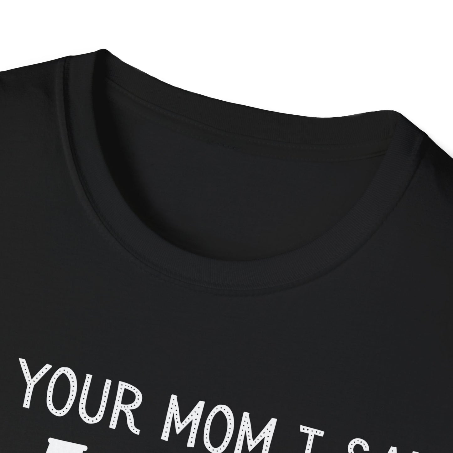 Tell Your Mom I Said HI Unisex Softstyle T-Shirt, Mom, Humor, Offensive, Graphic Tee, Sarcastic Shirt