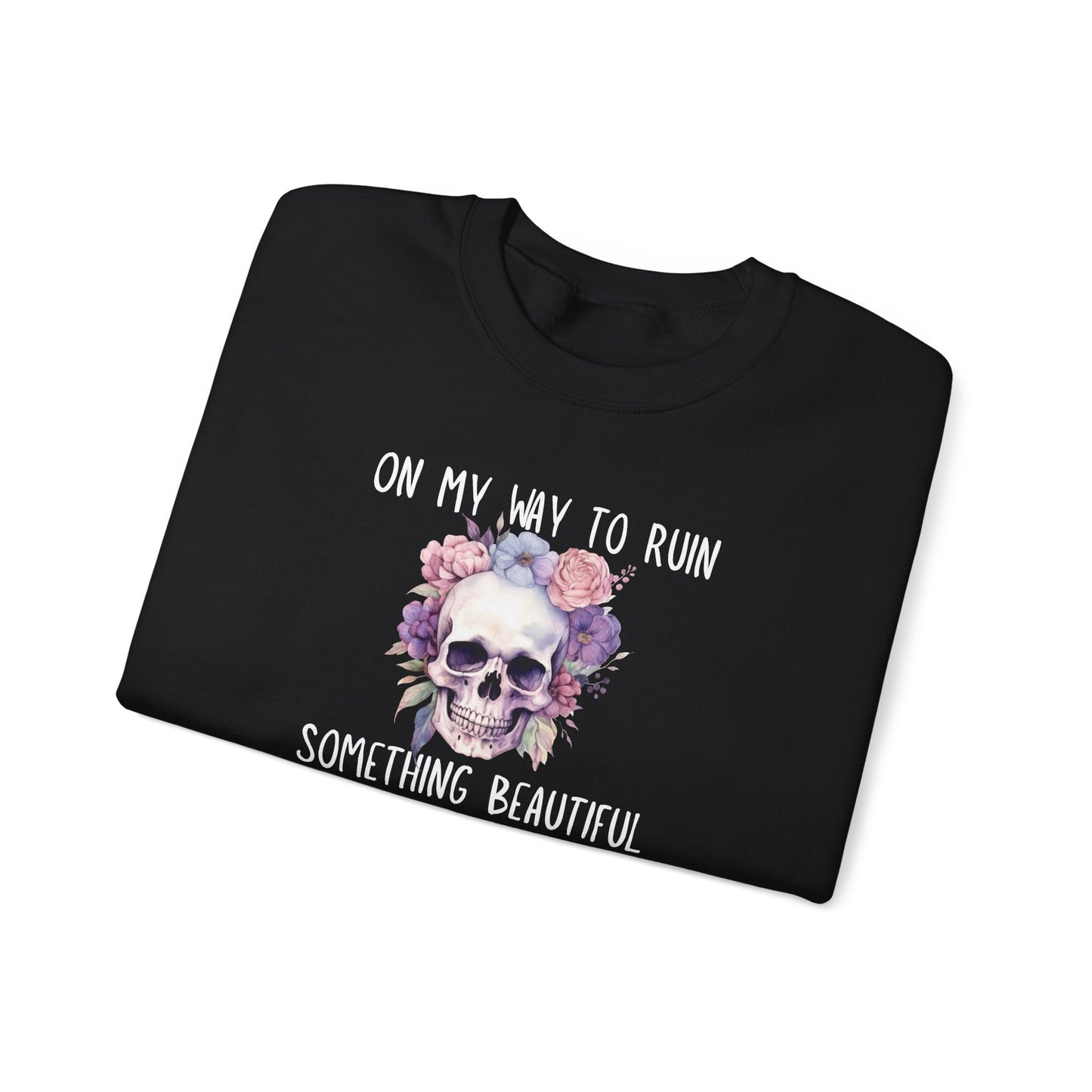 Gothic Floral Sweatshirt - On My Way to Ruin Something Beautiful, Cozy Crewneck Top, Cute Gift for Halloween, Unique Apparel, Unisex Fashion