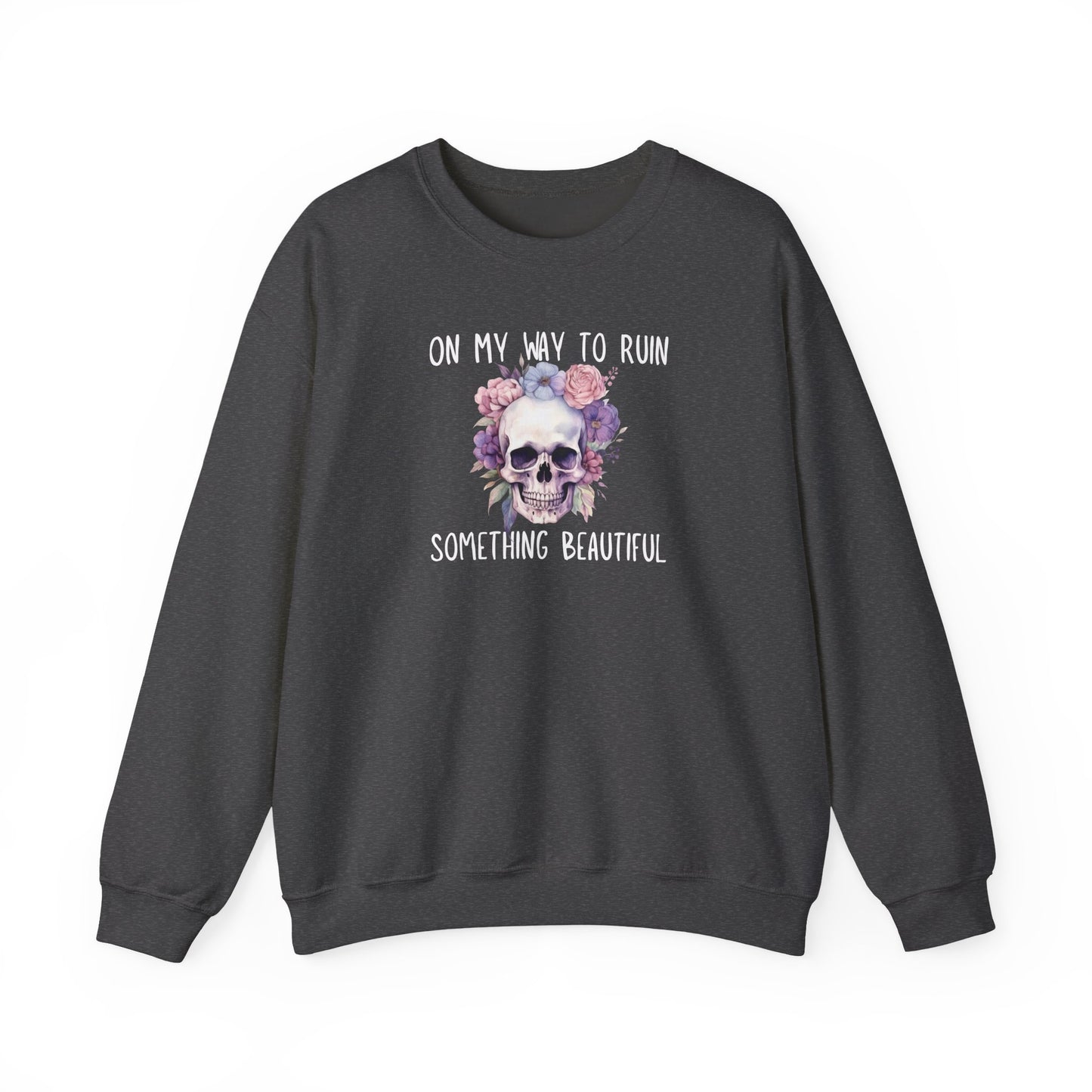 Gothic Floral Sweatshirt - On My Way to Ruin Something Beautiful, Cozy Crewneck Top, Cute Gift for Halloween, Unique Apparel, Unisex Fashion