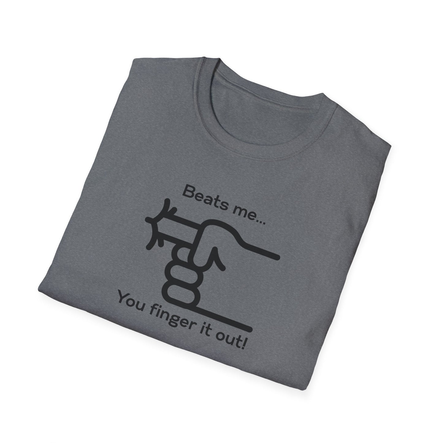 You Finger It Out Unisex Softstyle T-Shirt - Casual Comfort Tee, Everyday Wear, Gift for Friends, Birthday Present, Eco-Friendly Apparel