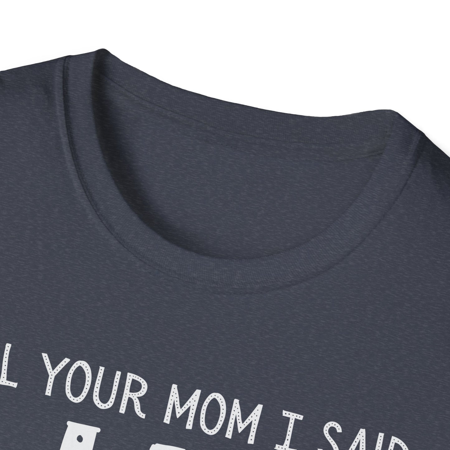 Tell Your Mom I Said HI T-Shirt (Clean), Casual Humor Tee, Gift for Friends, Quirky Statement Shirt, Everyday Wear, Perfect for Laughs