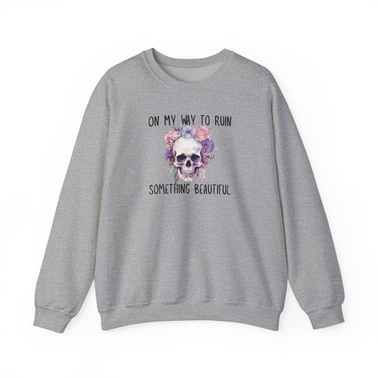 Gothic Floral Sweatshirt - On My Way to Ruin Something Beautiful, Cozy Crewneck Top, Cute Gift for Halloween, Unique Apparel, Unisex Fashion