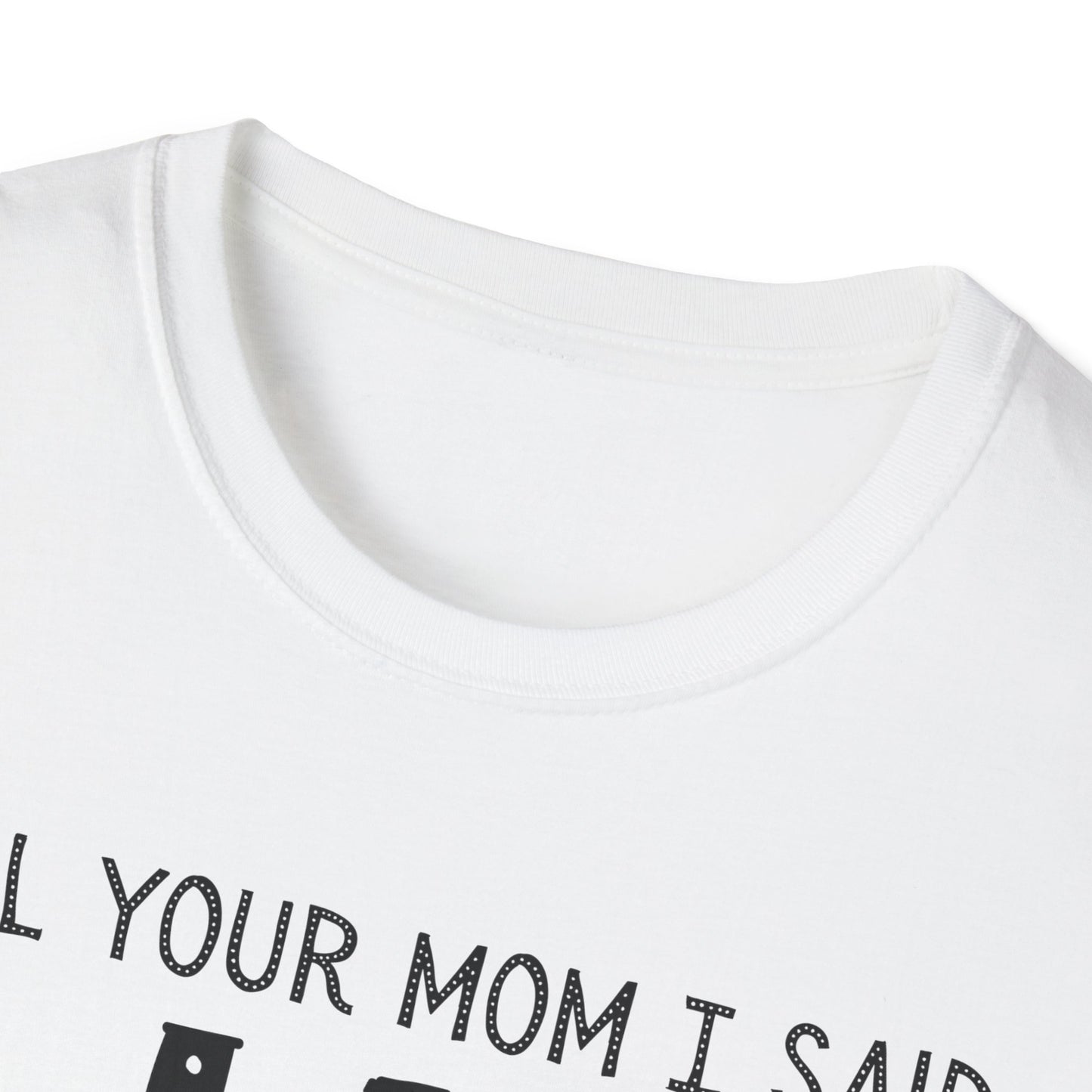 Tell Your Mom I Said HI T-Shirt (Clean), Casual Humor Tee, Gift for Friends, Quirky Statement Shirt, Everyday Wear, Perfect for Laughs