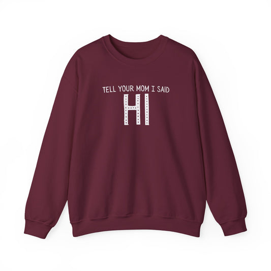 Tell Your Mom Hi Unisex Crewneck Sweatshirt, Cozy Casual Wear, Gift for Friends, Quirky Weekend Style, Fun Statement Top