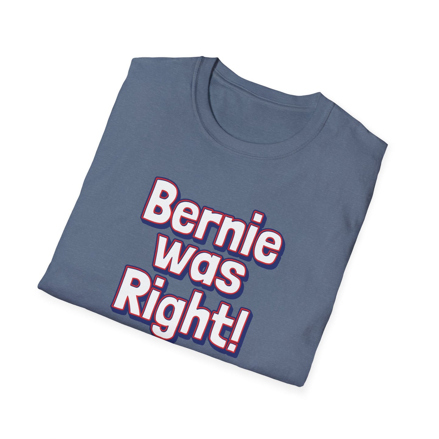 Bernie Was Right! Unisex Softstyle T-Shirt, Political Statement Tee, Funny Graphic Shirt, Casual Wear, Gift for Activists