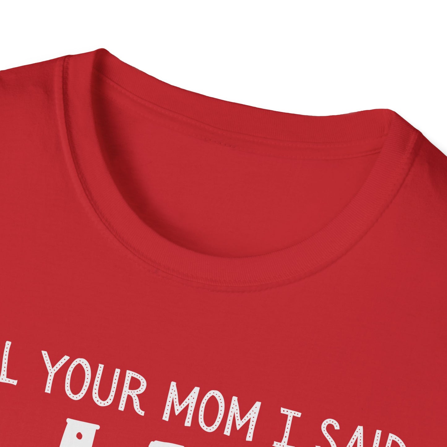 Tell Your Mom I Said HI T-Shirt (Clean), Casual Humor Tee, Gift for Friends, Quirky Statement Shirt, Everyday Wear, Perfect for Laughs