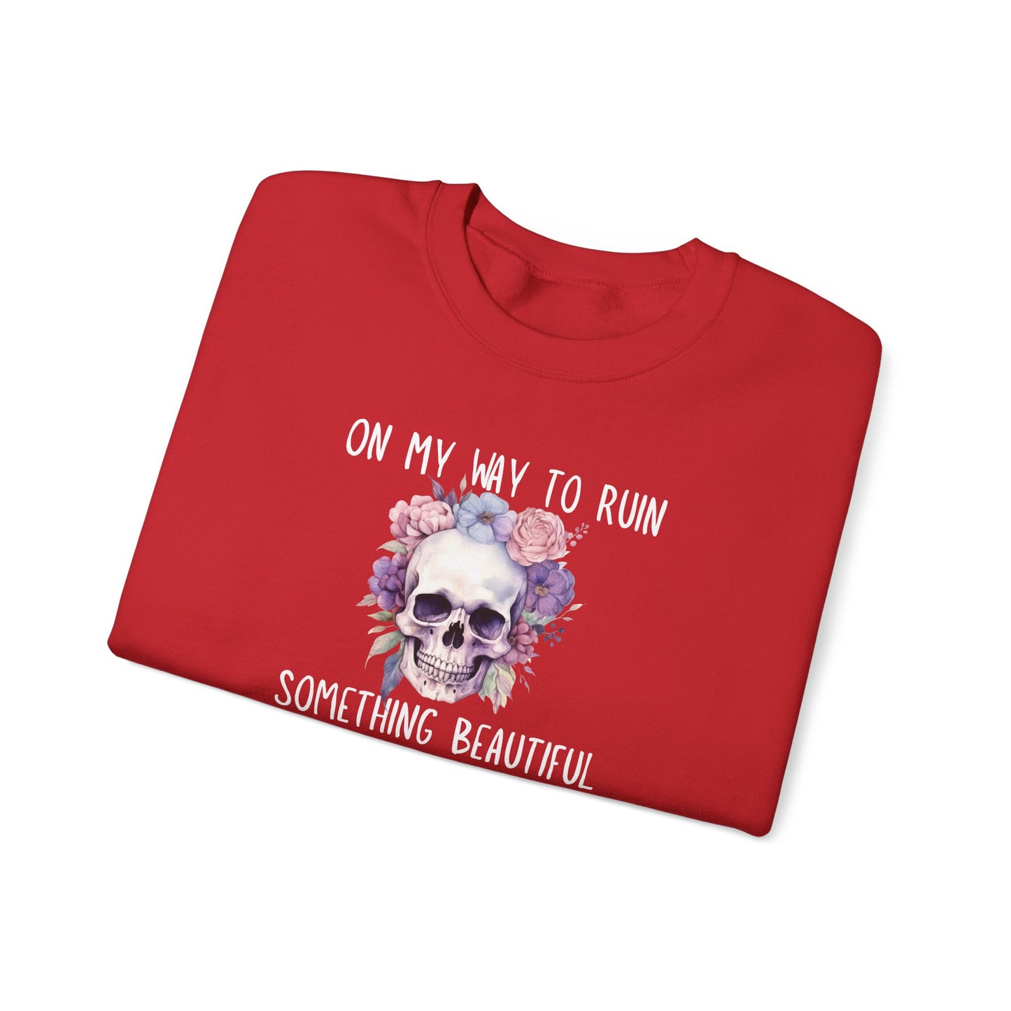 Gothic Floral Sweatshirt - On My Way to Ruin Something Beautiful, Cozy Crewneck Top, Cute Gift for Halloween, Unique Apparel, Unisex Fashion