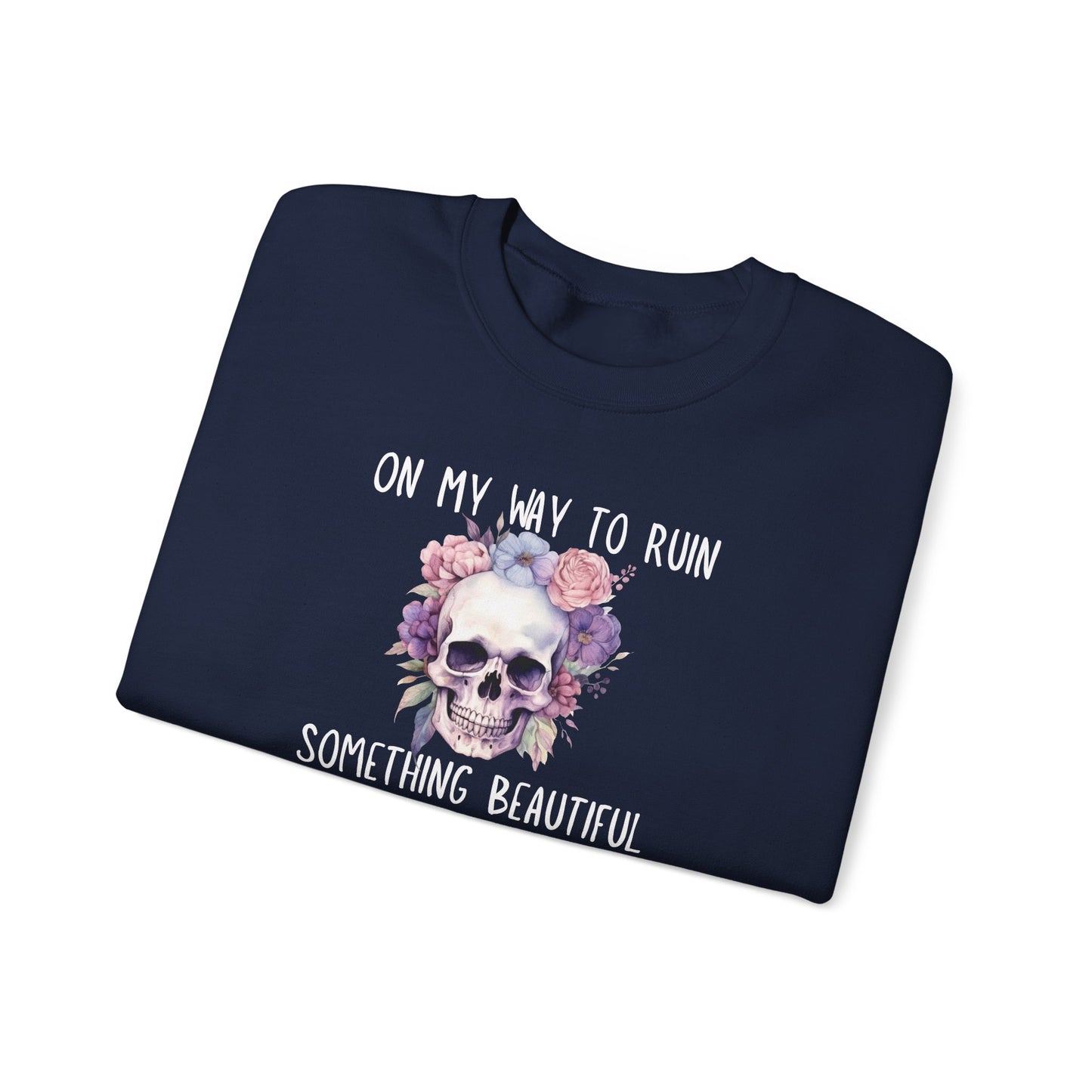 Gothic Floral Sweatshirt - On My Way to Ruin Something Beautiful, Cozy Crewneck Top, Cute Gift for Halloween, Unique Apparel, Unisex Fashion