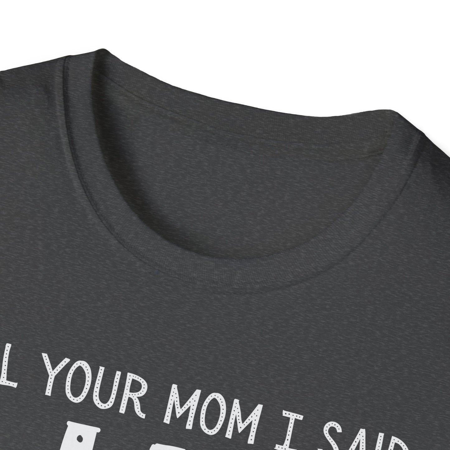 Tell Your Mom I Said HI T-Shirt (Clean), Casual Humor Tee, Gift for Friends, Quirky Statement Shirt, Everyday Wear, Perfect for Laughs