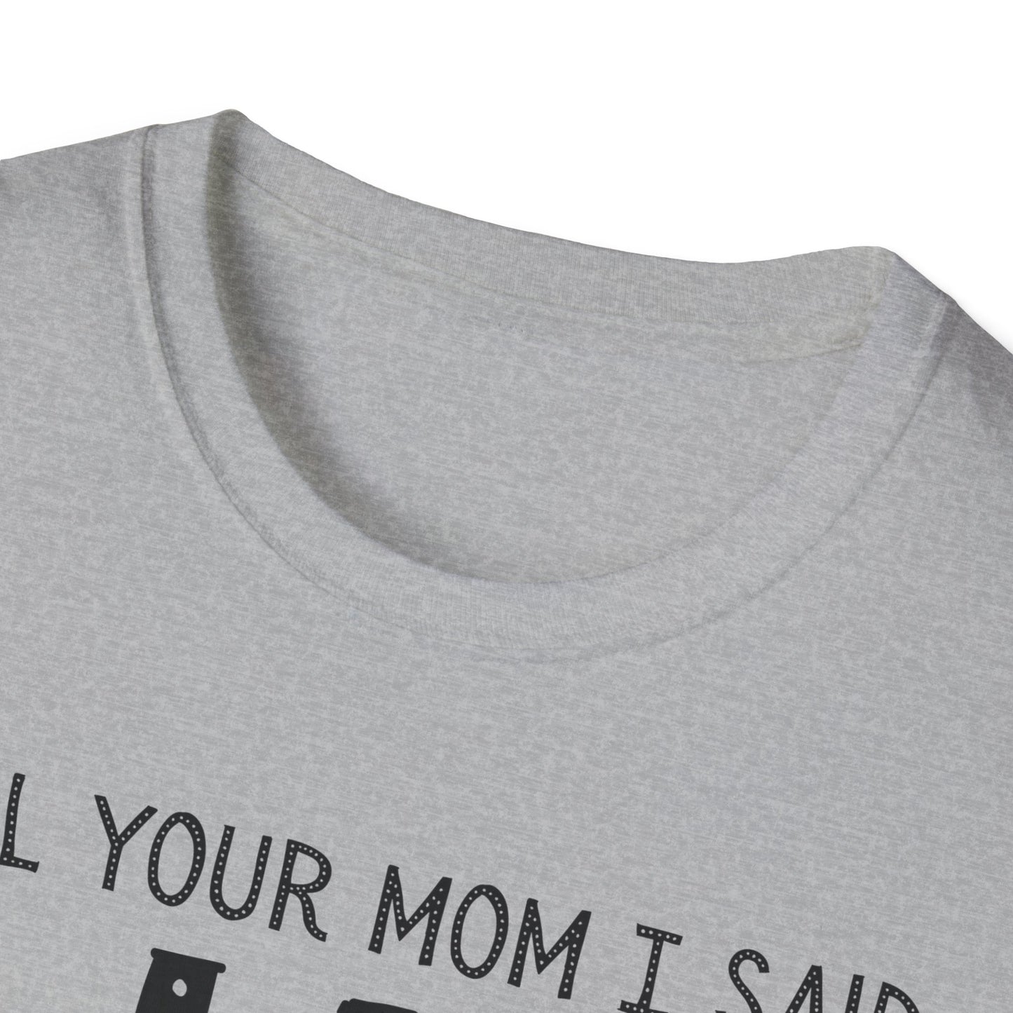 Tell Your Mom I Said HI T-Shirt (Clean), Casual Humor Tee, Gift for Friends, Quirky Statement Shirt, Everyday Wear, Perfect for Laughs