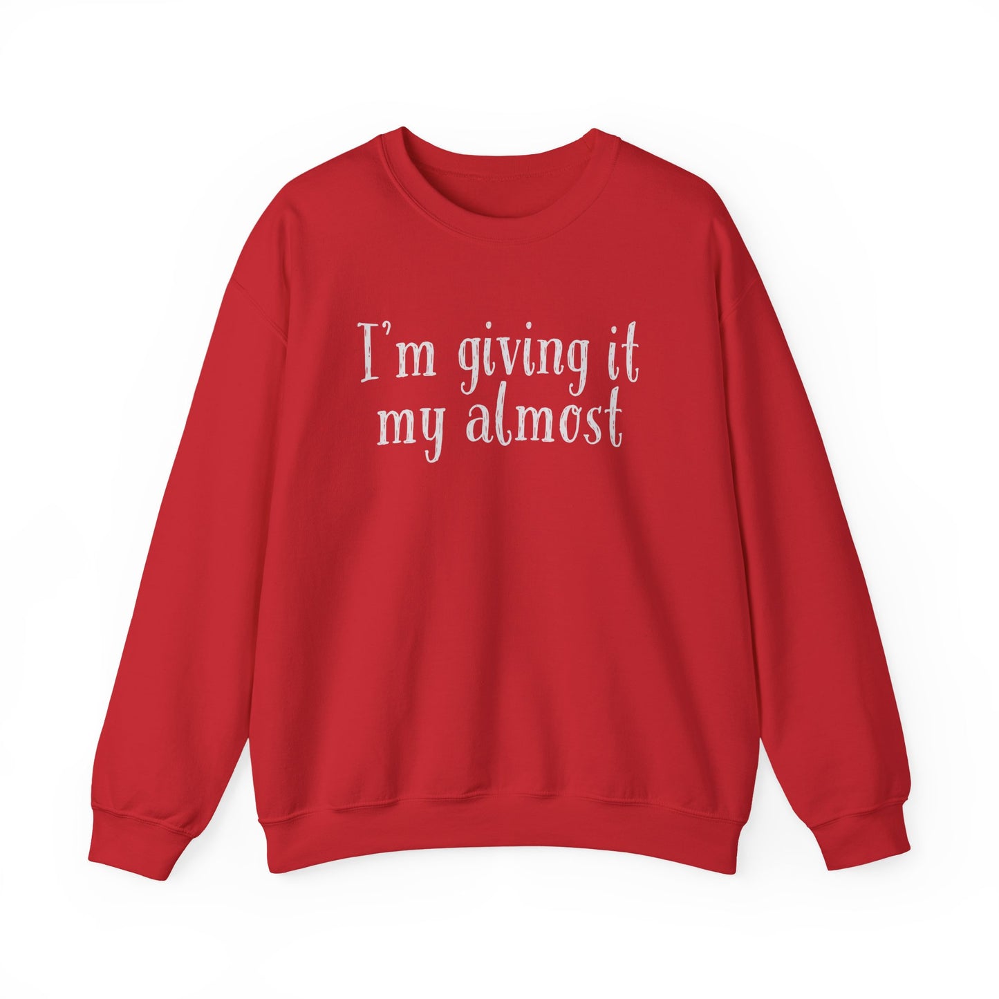 "I'm Giving It My Almost" Sweatshirt — Funny Casual Crewneck for Laid-Back Comfort