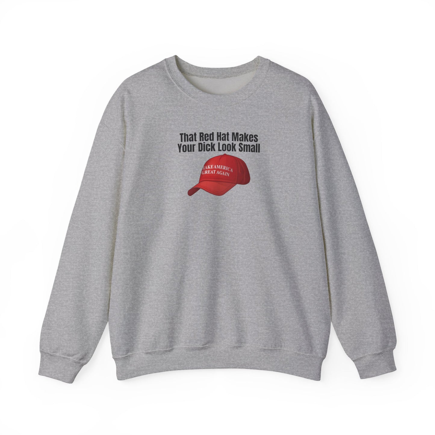 MAGA Hat = Small Dick Funny Unisex Crewneck Sweatshirt - "That Red Hat Makes Your Dick Look Small", Gift, Party Wear, Humor Sweatshirt, Casual Style, Unisex [...]