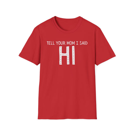 Tell Your Mom I Said HI T-Shirt (Clean), Casual Humor Tee, Gift for Friends, Quirky Statement Shirt, Everyday Wear, Perfect for Laughs