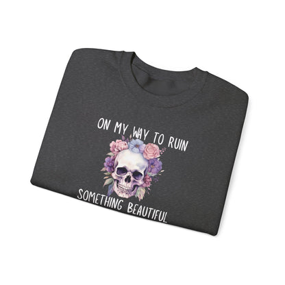 Gothic Floral Sweatshirt - On My Way to Ruin Something Beautiful, Cozy Crewneck Top, Cute Gift for Halloween, Unique Apparel, Unisex Fashion