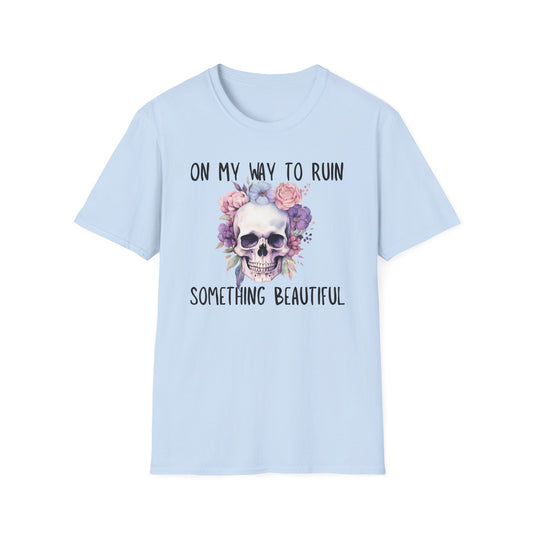 Skull Floral T-Shirt - On My Way to Ruin Something Beautiful, Boho Chic Tee, Edgy Casual Wear, Perfect Gift for Friends, Unique Graphic Tee