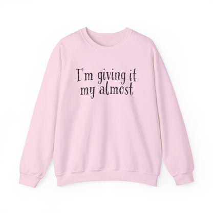 "I'm Giving It My Almost" Sweatshirt — Funny Casual Crewneck for Laid-Back Comfort