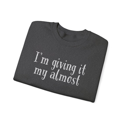 "I'm Giving It My Almost" Sweatshirt — Funny Casual Crewneck for Laid-Back Comfort