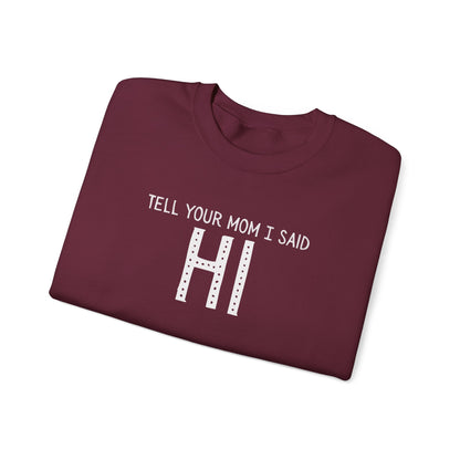 Tell Your Mom Hi Unisex Crewneck Sweatshirt, Cozy Casual Wear, Gift for Friends, Quirky Weekend Style, Fun Statement Top
