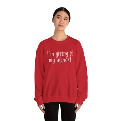 "I'm Giving It My Almost" Sweatshirt — Funny Casual Crewneck for Laid-Back Comfort