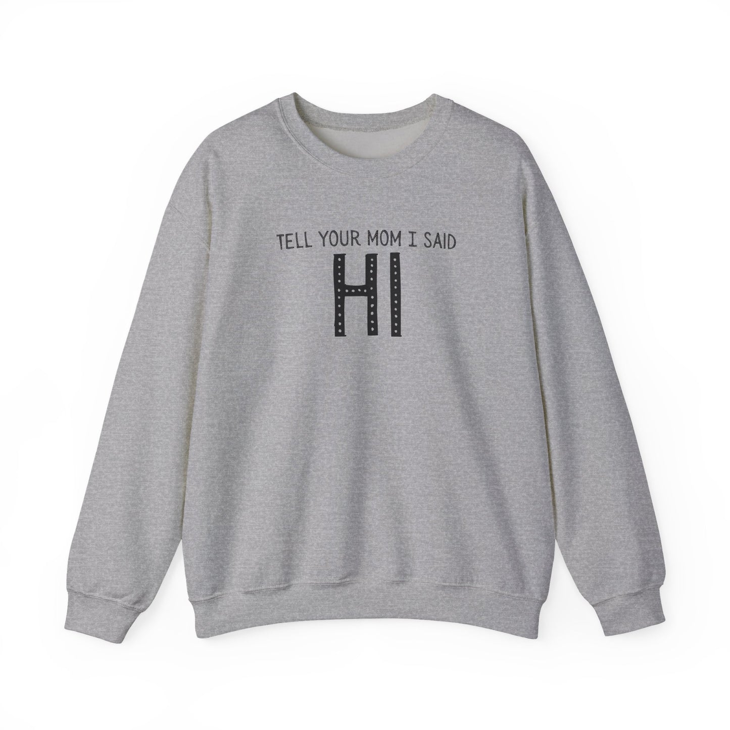 Tell Your Mom Hi Unisex Crewneck Sweatshirt, Cozy Casual Wear, Gift for Friends, Quirky Weekend Style, Fun Statement Top