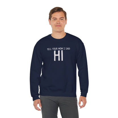 Tell Your Mom Hi Unisex Crewneck Sweatshirt, Cozy Casual Wear, Gift for Friends, Quirky Weekend Style, Fun Statement Top