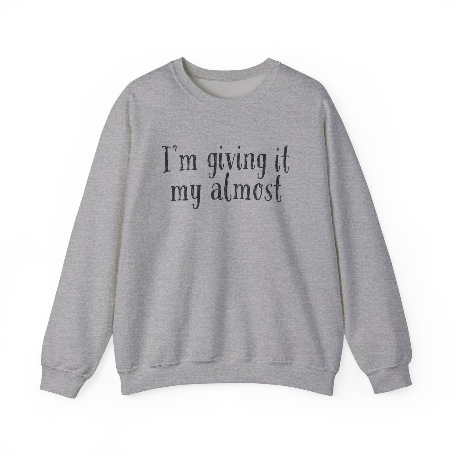 "I'm Giving It My Almost" Sweatshirt — Funny Casual Crewneck for Laid-Back Comfort