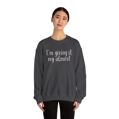 "I'm Giving It My Almost" Sweatshirt — Funny Casual Crewneck for Laid-Back Comfort
