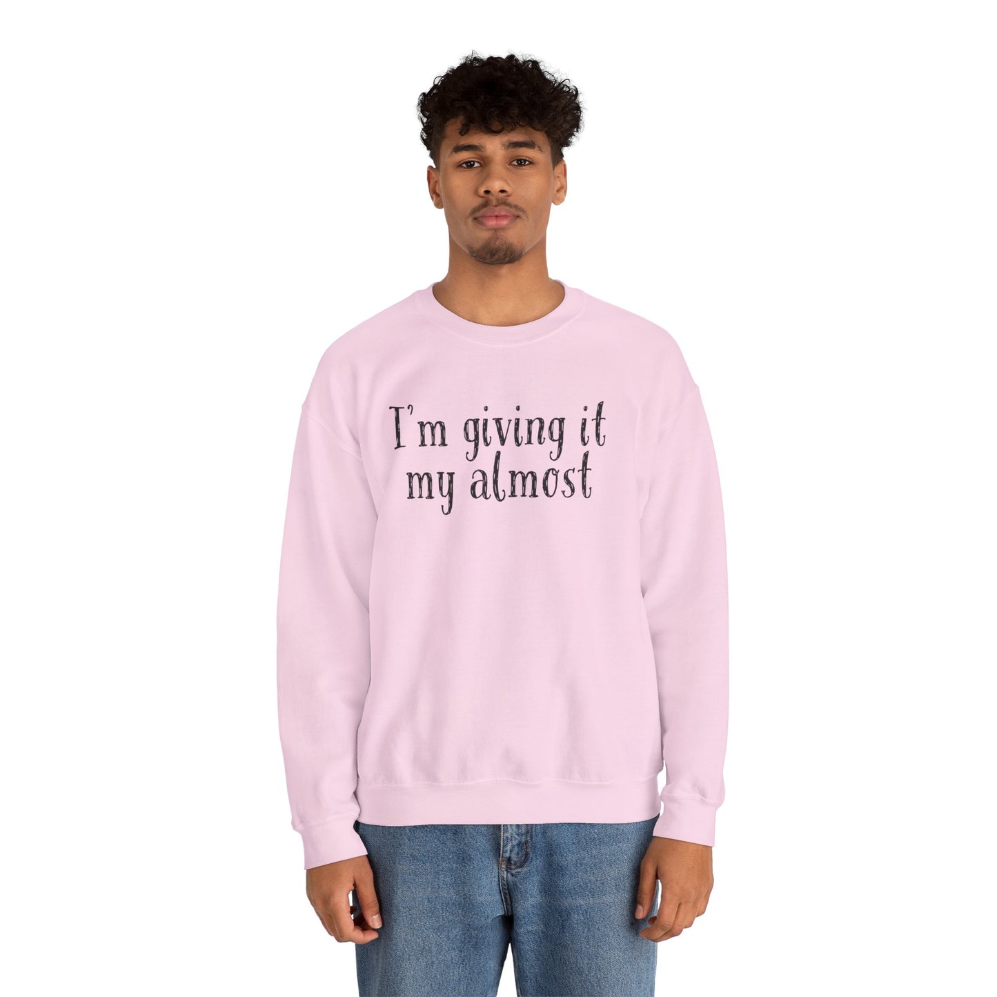 "I'm Giving It My Almost" Sweatshirt — Funny Casual Crewneck for Laid-Back Comfort