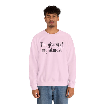 "I'm Giving It My Almost" Sweatshirt — Funny Casual Crewneck for Laid-Back Comfort