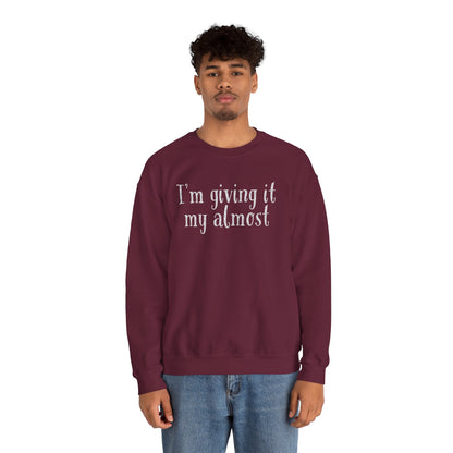 "I'm Giving It My Almost" Sweatshirt — Funny Casual Crewneck for Laid-Back Comfort