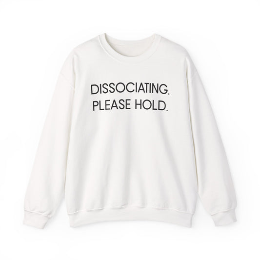 "Dissociating, Please Hold" Minimal Mental Health Statement Crewneck Sweatshirt