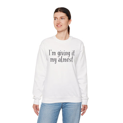"I'm Giving It My Almost" Sweatshirt — Funny Casual Crewneck for Laid-Back Comfort