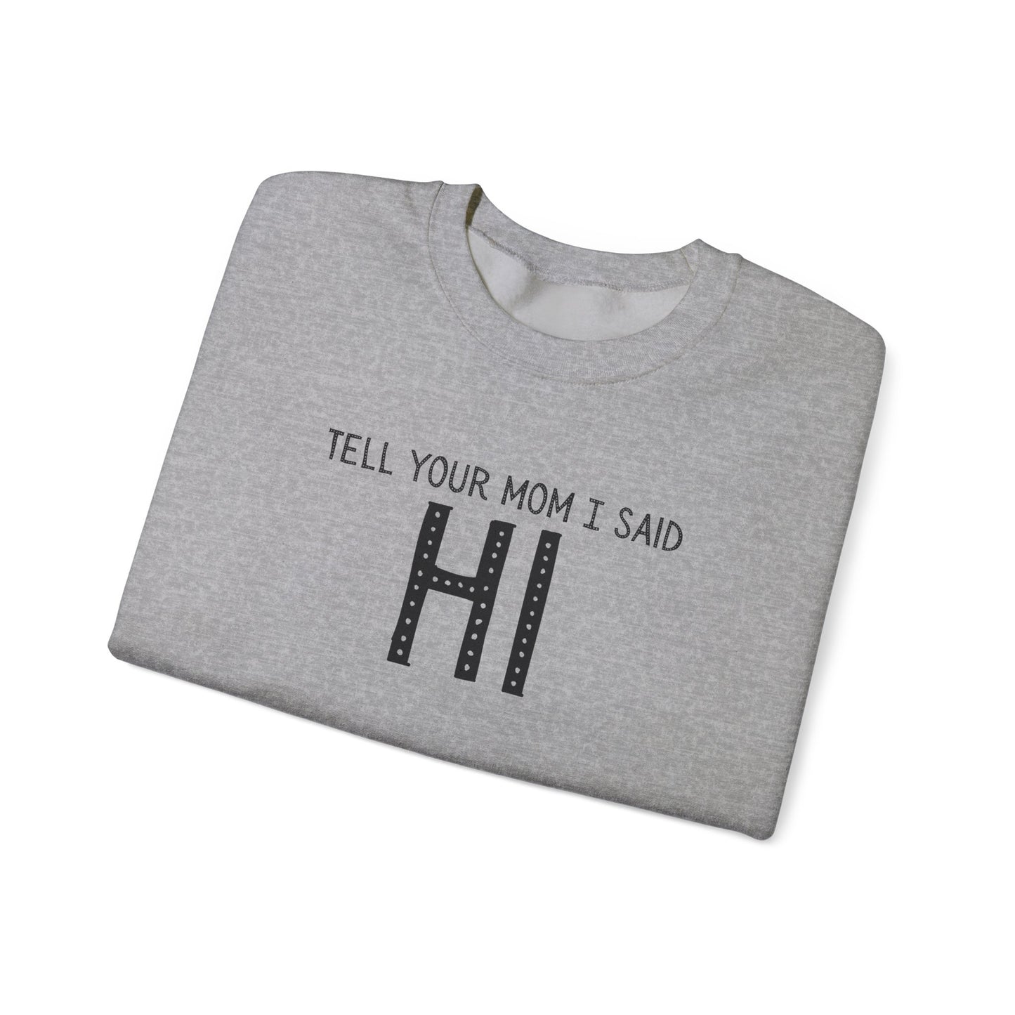 Tell Your Mom Hi Unisex Crewneck Sweatshirt, Cozy Casual Wear, Gift for Friends, Quirky Weekend Style, Fun Statement Top