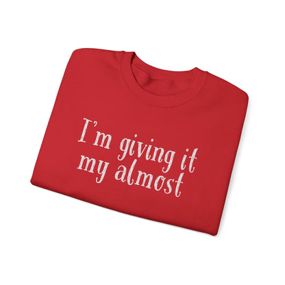 "I'm Giving It My Almost" Sweatshirt — Funny Casual Crewneck for Laid-Back Comfort