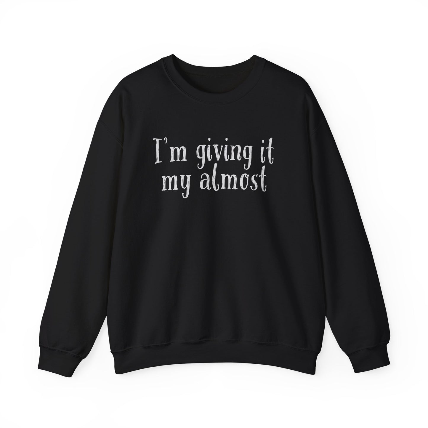 "I'm Giving It My Almost" Sweatshirt — Funny Casual Crewneck for Laid-Back Comfort