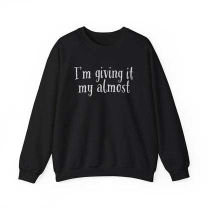 "I'm Giving It My Almost" Sweatshirt — Funny Casual Crewneck for Laid-Back Comfort