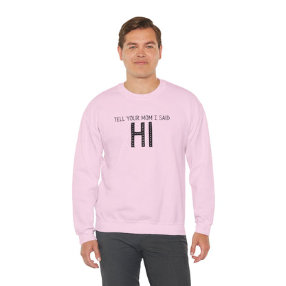 Tell Your Mom Hi Unisex Crewneck Sweatshirt, Cozy Casual Wear, Gift for Friends, Quirky Weekend Style, Fun Statement Top