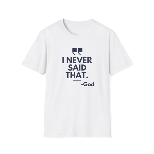 I never said that God Quote Unisex T-Shirt, Casual Spiritual Tee, Gift for Friends, Church Events, Faith-Inspired Apparel, Everyday Wear