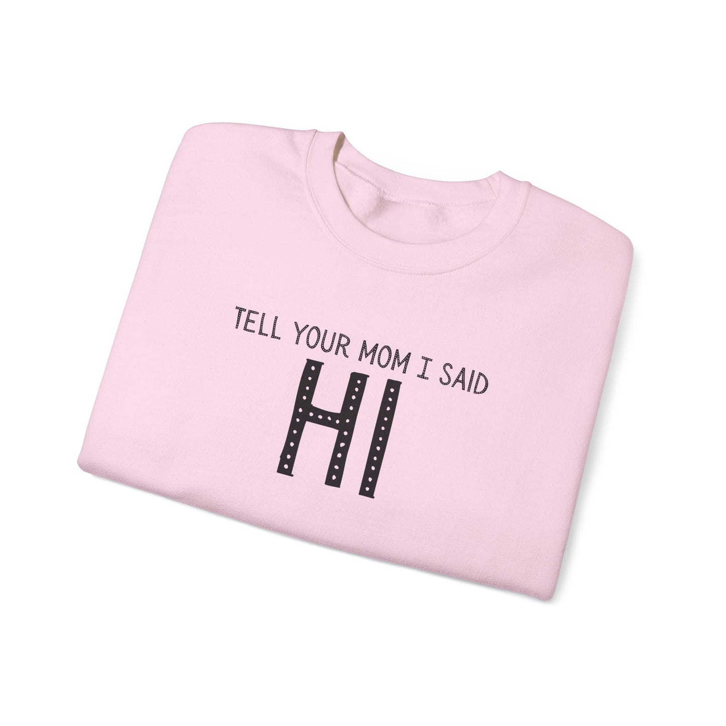 Tell Your Mom Hi Unisex Crewneck Sweatshirt, Cozy Casual Wear, Gift for Friends, Quirky Weekend Style, Fun Statement Top