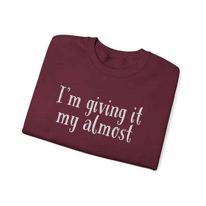 "I'm Giving It My Almost" Sweatshirt — Funny Casual Crewneck for Laid-Back Comfort