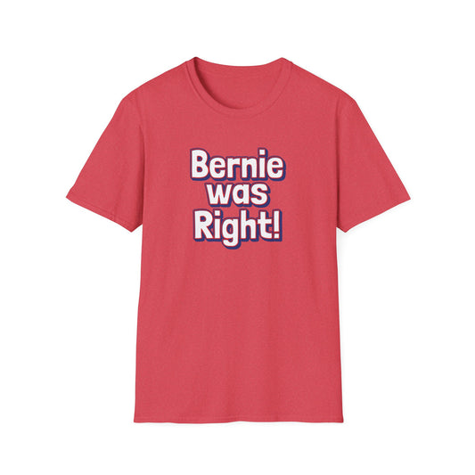 Bernie Was Right! Unisex Softstyle T-Shirt, Political Statement Tee, Funny Graphic Shirt, Casual Wear, Gift for Activists