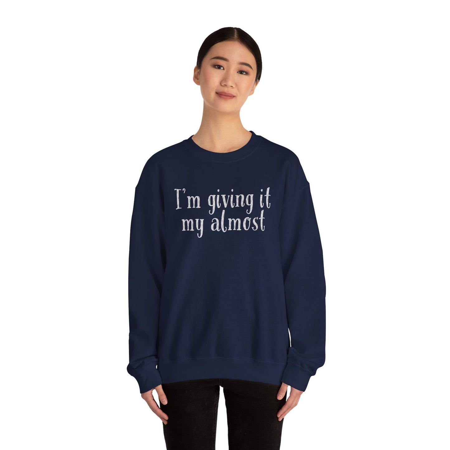 "I'm Giving It My Almost" Sweatshirt — Funny Casual Crewneck for Laid-Back Comfort
